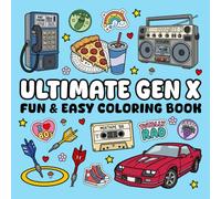 Ultimate Gen X Fun And Easy Coloring Book: For Adults and Kids With Simple and Fun Designs Featuring 50 Nostalgic Gen X Things And Themes From The 1970s, 1980s, and 1990s.