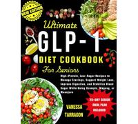 Ultimate GLP-1 Diet Cookbook For Seniors: High-Protein, Low-Sugar Recipes to Manage Cravings, Support Weight Loss, Improve Digestion and Stabilize Blood Sugar While Using Ozempic, Wegovy or Mounjaro