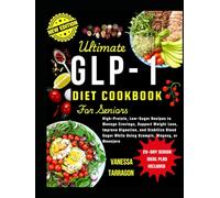 Ultimate GLP-1 Diet Cookbook For Seniors: High-Protein, Low-Sugar Recipes to Manage Cravings, Support Weight Loss, Improve Digestion and Stabilize Blood Sugar While Using Ozempic, Wegovy or Mounjaro