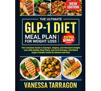 Ultimate GLP-1 Diet Meal Plan For Weight Loss: The Complete Guide to Ozempic, Wegovy and Mounjaro Weight Loss with Weekly Meal Plans, Low-Carb Recipes and Blood Sugar-Friendly Foods for Women and Men