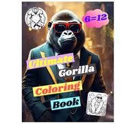 Ultimate gorilla coloring book explore the world of gorillas through art: A creative journey into the wild majesty of gorillas