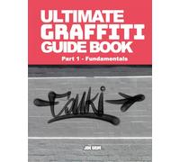 Ultimate Graffiti Guide Book Part 1 - Fundamentals