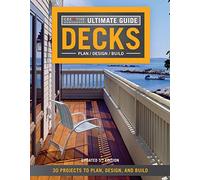 Ultimate Guide: Decks, 5th Edition: 30 Projects to Plan, Design, and Build (Creative Homeowner) Over 700 Photos & Illustrations, with Step-by-Step Instructions on Adding the Perfect Deck to Your Home