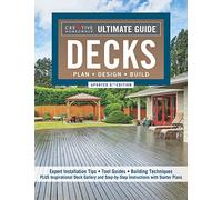 Ultimate Guide: Decks, Updated 6th Edition: 30 Projects to Plan, Design, and Build (Creative Homeowner) Step-by-Step Instructions and Over 700 Photos ... Deck to Your Home: Plan, Design, Build