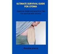 ULTIMATE GUIDE FOR STOMA: ESSENTIAL GUIDE AND PRACTICAL TIPS FOR SURVIVAL WITH OSTOMY