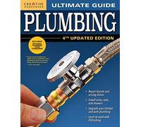 Ultimate Guide: Plumbing, 4th Updated Edition (Creative Homeowner) 800+ Photos; Step-by-Step Projects and Comprehensive How-To Information on ... Techniques for DIY (Ultimate Guides)