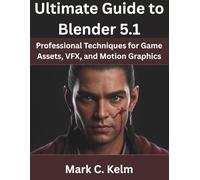 Ultimate Guide to Blender 5.1: Professional Techniques for Game Assets, VFX, and Motion Graphics (Programming Pro Series)