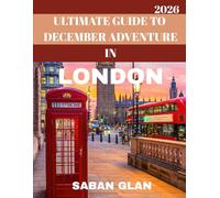 Ultimate Guide to December in London Travel Guide 2026: Experience the Magic of Winter Festivities, Historic Sights, and Cozy Escapes in London This December