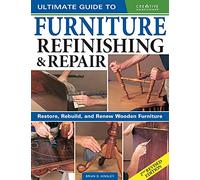 Ultimate Guide to Furniture Repair & Refinishing, 2nd Revised Edition: Restore, Rebuild, and Renew Wooden Furniture (2nd edition)