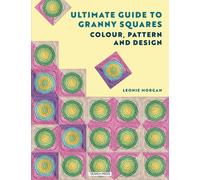 Ultimate Guide to Granny Squares: Colour, Pattern and Design