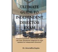 ULTIMATE GUIDE TO INDEPENDENT DIRECTOR EXAM: Practice Questions, Case Studies, Real-Life Case, Situational Judgement & Legal Updates for Independent Directors