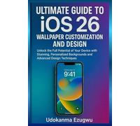 Ultimate Guide to iOS 26 Wallpaper Customization and Design: Unlock the Full Potential of Your Device with Stunning, Personalized Backgrounds and Advanced Design Techniques