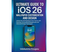 Ultimate Guide to iOS 26 Wallpaper Customization and Design: Unlock the Full Potential of Your Device with Stunning, Personalized Backgrounds and Advanced Design Techniques