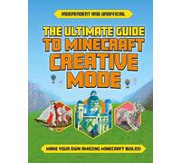 Ultimate Guide to Minecraft Creative Mode: Make your own amazing Minecraft builds!