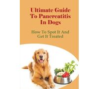 Ultimate Guide To Pancreatitis In Dogs: How To Spot It And Get It Treated: Pancreatitis Diet Recipes