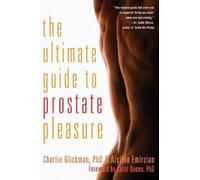 Ultimate Guide to Prostate Pleasure, The by Charlie Glickman, Aislinn Emirzian (2013) Paperback