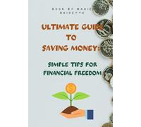 ULTIMATE GUIDE TO SAVING MONEY: SIMPLE TIPS FOR FINANCIAL FREEDOM