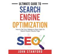 Ultimate Guide to Search Engine Optimization: How to Get Your Website to Rank High On Search Engine Results Page