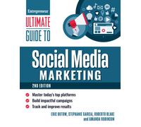Ultimate Guide to Social Media Marketing : Master Today's Top Platforms, Build Impactful Campaigns, Track and Improve Results