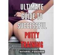 Ultimate Guide to Successful Potty Training: Expert Strategies for Swift and Stress-Free Potty Training Success Made Easy