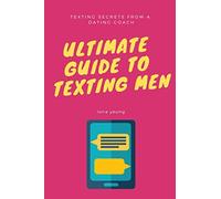 Ultimate Guide to Texting Men: Texts and scripts to send men in the most common dating scenarios. Flirt and date with confidence.