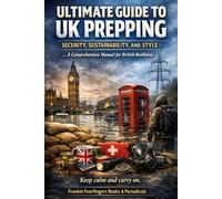 ULTIMATE GUIDE TO UK PREPPING: SECURITY, SUSTAINABILITY, AND STYLE: A Comprehensive Manual for British Resilience