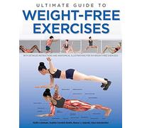 Ultimate Guide to Weight-Free Exercises: With Detailed Instructions and Anatomical Illustrations for 154 Weight-free Exercises