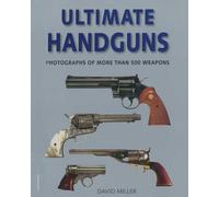 Ultimate Handguns: Photographs of More Than Five Hundred Weapons