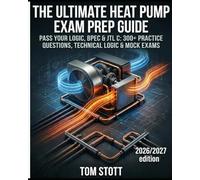 Ultimate Heat Pump Exam Prep Guide: Pass Your Logic, BPEC & JTL Certification: 300+ Practice Questions, Technical Logic & Mock Exams (2026/2027 Edition)