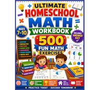 Ultimate Homeschool Math Workbook: 500 Math Exercises for Addition, Subtraction, Fractions, Number Sense, Comparisons, Missing Numbers & Problem Solving | Ages 7-10