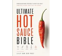 Ultimate Hot Sauce Bible: From Backyard Peppers to Bottled Heat: From seed to sauce, craft heat that speaks (High Performance Pepper Guides)
