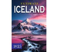 Ultimate Iceland Travel Guide 2025: Your Essential Tourist Information, Insider Tips, Must-See Destinations, Itineraries and Expert Advice to help you Navigate the Cities with Confidence