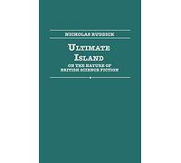 Ultimate Island: On the Nature of British Science Fiction: 55 (Contributions to the Study of Science Fiction & Fantasy)