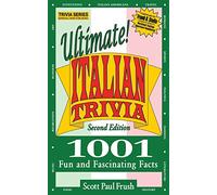 Ultimate Italian Trivia: 1001 Fun and Fascinating Facts