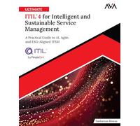 Ultimate ITIL® 4 for Intelligent and Sustainable Service Management: A Practical Guide to AI, Agile, and ESG-Aligned ITSM (English Edition)