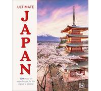 Ultimate Japan : 100 Must-do Experiences for the Trip of a Lifetime