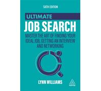 Ultimate Job Search : Master the Art of Finding Your Ideal Job, Getting an Interview and Networking