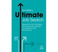 Ultimate Job Search : Master the Art of Finding Your Ideal Job, Getting an Interview and Networking