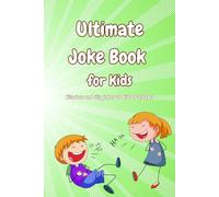 Ultimate Joke Book for Kids: Hilarious and silly jokes for kids of all ages