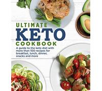 Ultimate Keto Cookbook: A Guide to the Keto Diet with More Than 100 Recipes for Breakfast, Lunch, Dinner, Snacks and More.