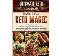 Ultimate Keto Cookbook: KETO MAGIC - The Only Ketogenic Cookbook You Will Ever Need Packed With Keto Meal Plan, Delicious Keto Recipes, Proven Meal Prep For Two with Anti-Inflammatory Recipes