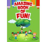 Ultimate Kids Activity Amazing Book of Fun: Fun Mazes, Pages With Scissor Skills, Sudoku, Coloring Book: A Gigantic All-in-One Brain-Boosting Workbook to Sharpen Logic, Creativity & Fine Motor Skills