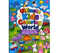 Ultimate Kids Coloring World: Cute Animals, Dino Friends, Magical Unicorns, Space Scenes & Fun Vehicles for Ages 4-8
