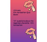 Ultimate Kim Kardashian Quiz Book!: 101 questions about the legendary Socialite - Kim Kardashian