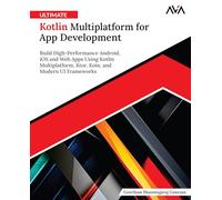Ultimate Kotlin Multiplatform for App Development: Build High-Performance Android, iOS and Web Apps Using Kotlin Multiplatform, Ktor, Koin, and Modern UI Frameworks (English Edition)