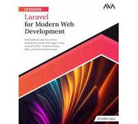 Ultimate Laravel for Modern Web Development: Build Robust and Interactive Enterprise-Grade Web Apps using Laravel's MVC, Authentication, APIs, and Cloud Deployment (English Edition)