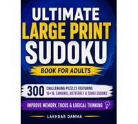 Ultimate Large Print Sudoku Book for Adults: 300 Challenging Puzzles Featuring 16×16, Samurai, Butterfly & Sohei Sudoku | Improve Memory, Focus & Logical Thinking