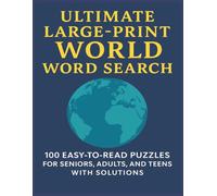 ULTIMATE LARGE PRINT WORLD WORD SEARCH: 100 EASY-TO-READ PUZZLES FOR SENIORS, ADULTS, AND TEENS WITH SOLUTIONS (Terry's Puzzlers)