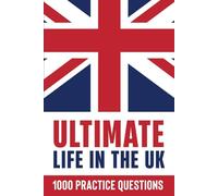 Ultimate Life in the UK: 1000 Practice Questions