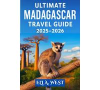 ULTIMATE MADAGASCAR TRAVEL GUIDE 2025-2026: Essential Visa Info, Top Sites, Itineraries And Wildlife Adventures